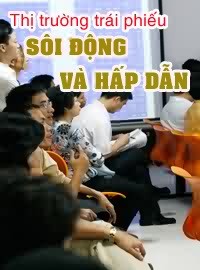 Thị trường trái phiếu: Sôi động và hấp dẫn